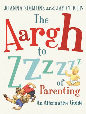 cover image of The Aargh to Zzzz of Parenting